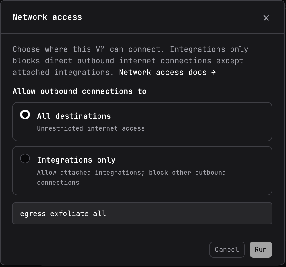 The Network access dialog for a VM, with two options: All destinations (unrestricted internet access) and Integrations only (allow attached integrations; block other outbound connections). Below them is the equivalent command, egress exfoliate all.